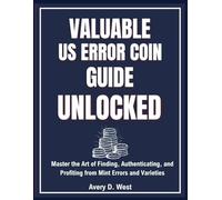 Valuable US Error Coin Guide Unlocked: Master the Art of Finding, Authenticating, and Profiting from Mint Errors and Varieties