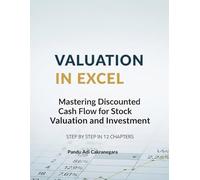 Valuation in Excel: Mastering DCF for Stock Valuation and Investment: Step by Step in 12 Chapters (Valuation with Excel)