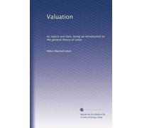 Valuation: its nature and laws, being an introduction to the general theory of value