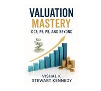 Valuation Mastery: DCF, PE, PB, and Beyond (The Investing Essentials Library)