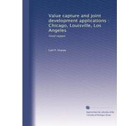Value capture and joint development applications : Chicago, Louisville, Los Angeles: Final report