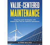 Value-Centered Maintenance: Aligning Asset Strategies with Stakeholder ROI for Optimal Operations