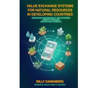 Value Exchange Systems for Rural Agriculture in Developing Countries: Enhancing Exports and Barter for Sustainable Growth: 3 (Banking Made Simple)