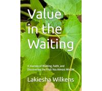 Value in the Waiting: A Journey of Waiting, Faith, and Discovering the Fruit You Almost Missed (Porch Plant Chronicles)