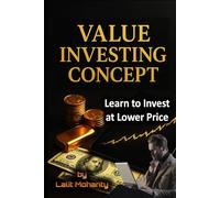 Value Investing Concept: Learn to Invest at Lower Price (The Ultimate Investing Guides' Series)