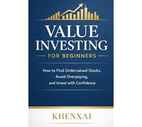 Value Investing for Beginners: How to Find Undervalued Stocks, Avoid Overpaying, and Invest with Confidence (Investing for Beginners Series)