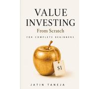 Value investing From Scratch For Complete Beginners: An Absolute Beginner’s Guide to Finding Great Businesses, Understanding Company Value, and ... (Stock Market Book Series From Scratch)