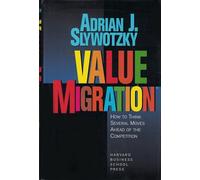 Value Migration: How to Think Several Moves Ahead of the Competition (Management of Innovation and Change)