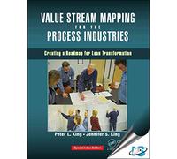Value Stream Mapping for the Process Industries : Creating a Roadmap for Lean Transformation