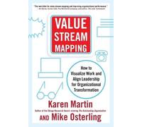Value Stream Mapping: How to Visualize Work and Align Leadership for Organizational Transformation