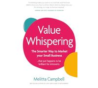 Value Whispering: The Smarter Way to Market Your Small Business: ... that just happens to be brilliant for introverts.