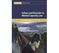 Values and Disorder in Mental Capacity Law (Cambridge Bioethics and Law)