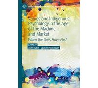 Values and Indigenous Psychology in the Age of the Machine and Market: When the Gods Have Fled (Palgrave Studies in Indigenous Psychology)