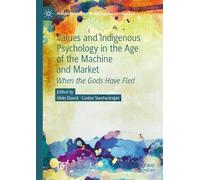 Values and Indigenous Psychology in the Age of the Machine and Market: When the Gods Have Fled (Palgrave Studies in Indigenous Psychology)