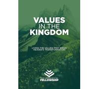 Values in the Kingdom: Living the Values that Bring Heaven's Transformation