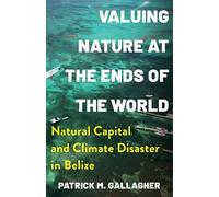 Valuing Nature at the Ends of the World: Natural Capital and Climate Disaster in Belize (Society and the Environment)