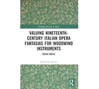 Valuing Nineteenth-Century Italian Opera Fantasias for Woodwind Instruments: Trash Music (Routledge Research in Music)