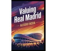 VALUING REAL MADRID: Brand Value, Enterprise Value, Stadium Assets and the Price of Sporting Success