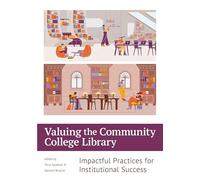 Valuing the Community College Library: Impactful Practices for Institutional Success