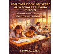 Valutare e documentare alla scuola primaria Esercizi: Metodo educativo secondo Nigris Corsini e Balconi oggi