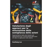 Valutazione degli approcci per la misurazione della somiglianza delle azioni: Rappresentazione delle azioni basata sulla segmentazione per il ... nei video e le applicazioni nella robotica