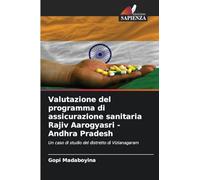 Valutazione del programma di assicurazione sanitaria Rajiv Aarogyasri - Andhra Pradesh: Un caso di studio del distretto di Vizianagaram