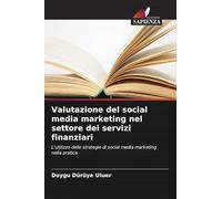 Valutazione del social media marketing nel settore dei servizi finanziari: L'utilizzo delle strategie di social media marketing nella pratica