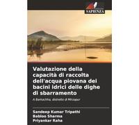 Valutazione della capacità di raccolta dell'acqua piovana dei bacini idrici delle dighe di sbarramento: A Barkachha, distretto di Mirzapur