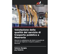 Valutazione della qualità del servizio di trasporto pubblico a Monrovia: Misurare la soddisfazione dei clienti e la qualità del servizio per migliorare il trasporto pubblico a Monrovia