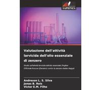 Valutazione dell'attività larvicida dell'olio essenziale di zenzero: Studio sull'attività larvicida dell'olio essenziale Zingiber Officinale Roscoe (Zenzero) contro la zanzara Aedes Aegypt