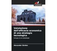 Valutazione dell'efficacia economica di una strategia tecnologica: Sviluppo di una metodologia