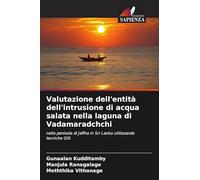 Valutazione dell'entità dell'intrusione di acqua salata nella laguna di Vadamaradchchi: nella penisola di Jaffna in Sri Lanka utilizzando tecniche GIS