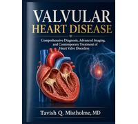 VALVULAR HEART DISEASE: Comprehensive Diagnosis, Advanced Imaging, and Contemporary Treatment of Heart Valve Disorders