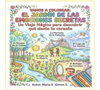 VAMOS A COLOREAR: EL JARDIN DE LAS EMOCIONES SECRETAS: Un Viaje Magico Para Descubrir que Siente Tu Corazon