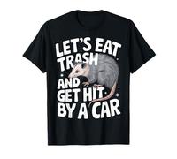 Vamos a comer basura y ser atropellado por un coche Camiseta