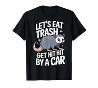 Vamos a comer basura y ser atropellado por un coche Camiseta