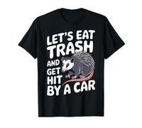 Vamos a comer basura y ser atropellado por un coche Camiseta