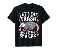 Vamos a comer basura y ser atropellado por un coche Camiseta