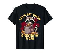 Vamos a comer basura y ser golpeado por un amante de los mapaches de coche Camiseta
