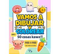Vamos a dibujar y colorear: 50 cosas Kawaii - Libro 1: Aprende a dibujar paso a paso y dale color a tus creaciones (Vamos a Dibujar y Colorear - Colección Kawaii)