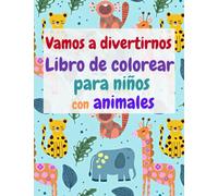 Vamos a divertirnos Libro de colorear para niños con animales: - Páginas para colorear fáciles y divertidas con animales para niños, preescolar y jardín de infancia (para niños de 1 a 4 años)
