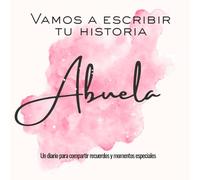 Vamos a escribir tu historia Abuela: Un diario para compartir recuerdos y momentos especiales (Historias de vida)
