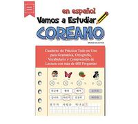 Vamos A Estudiar Coreano: Cuaderno de Práctica Todo en Uno para Gramática, Ortografía, Vocabulario y Comprensión de Lectura con más de 600 Preguntas