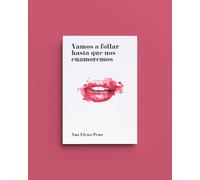 Vamos a follar hasta que nos enamoremos