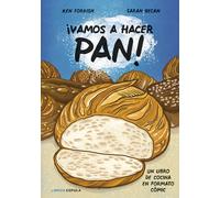 ¡Vamos a hacer pan! Un libro de cocina en formato cómic | Ken Forskish, Sarah Becan