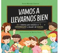 Vamos a llevarnos bien: 3 historias para fomentar el compañerismo y disuadir el bullying (Emociones, valores y hábitos)