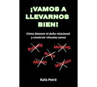¡VAMOS A LLEVARNOS BIEN!: Cómo detener el daño relacional y construir vínculos sanos