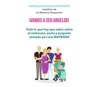 ¡VAMOS A SER ABUELOS!: TODO LO QUE HAY QUE SABER SOBRE EL EMBARAZO, PARTO Y POSPARTO CONTADO POR UNA MATRONA