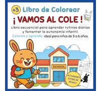 ¡VAMOS AL COLE!: Libro secuencial para aprender rutinas diarias y fomentar la autonomía infantil. Colorea y aprende, ideal para niños de 3 a 6 años.