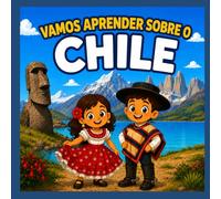 Vamos Aprender Sobre o Chile: Um divertido livro infantil sobre a cultura, história, natureza, comida e tradições do Chile (Vamos Aprender Sobre o Mundo)
